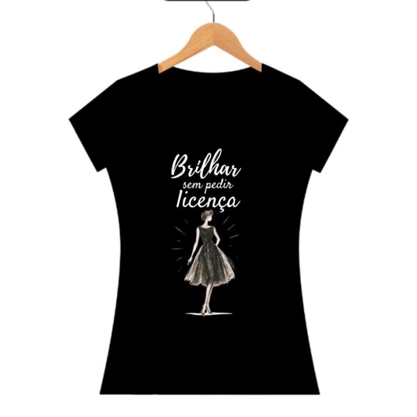 Camisa Feminina Brilhar Sem Pedir Licença - Image 2