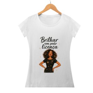Camisa Feminina Brilhar Sem Pedir Licença 2